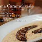 Banana caramelizada  (com creme de coco e baunilha) Banana caramelizada (com creme de coco e baunilha)